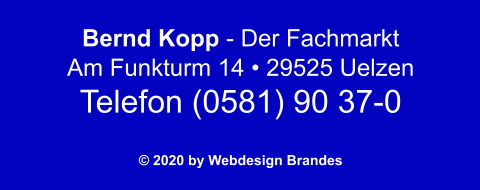 Bernd Kopp - Der Fachmarkt Am Funkturm 14 • 29525 Uelzen Telefon (0581) 90 37-0  © 2020 by Webdesign Brandes